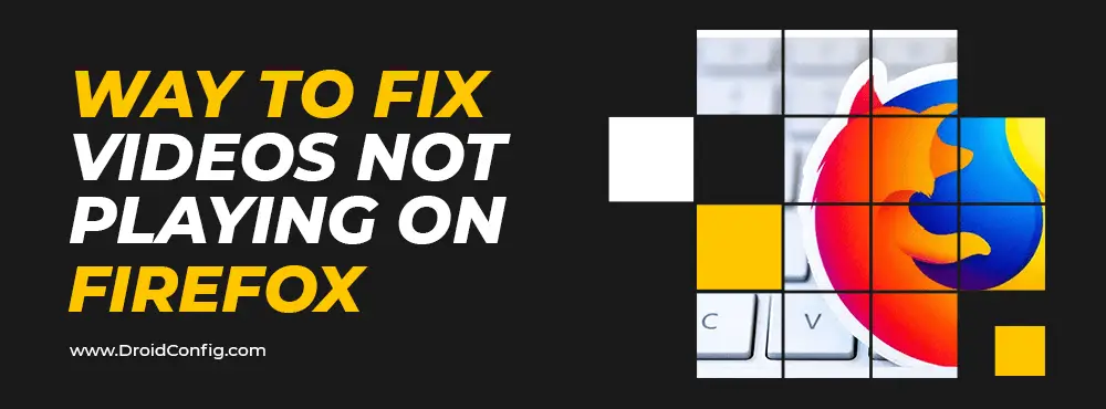 Ways to Fix Videos Not Playing on Firefox