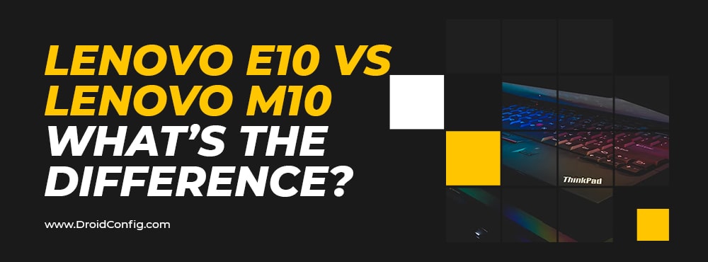 Lenovo E10 vs Lenovo M10: What’s the Difference?